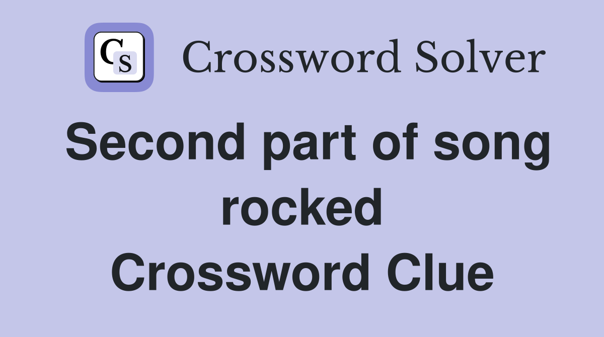 Second part of song rocked Crossword Clue