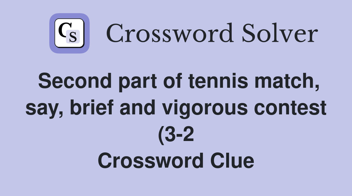 Second part of tennis match say brief and vigorous contest (3 2 Second part of tennis match say brief and vigorous contest (3 2