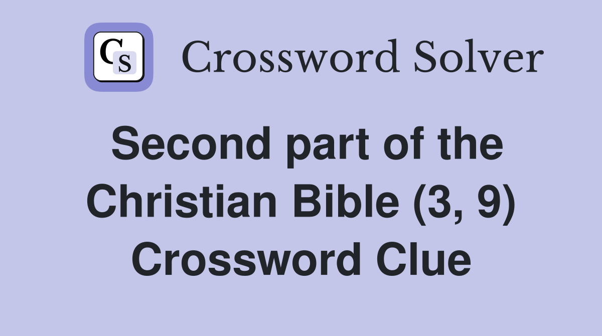 Second part of the Christian Bible (3, 9) Crossword Clue