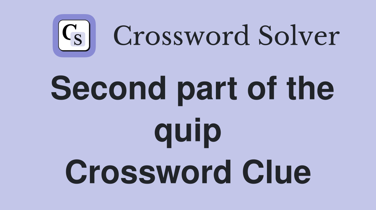 Second part of the quip Crossword Clue