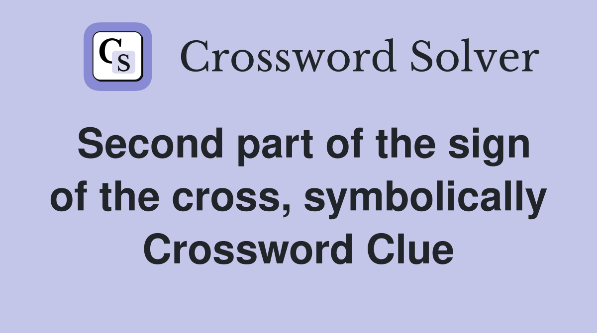 Second part of the sign of the cross, symbolically Crossword Clue
