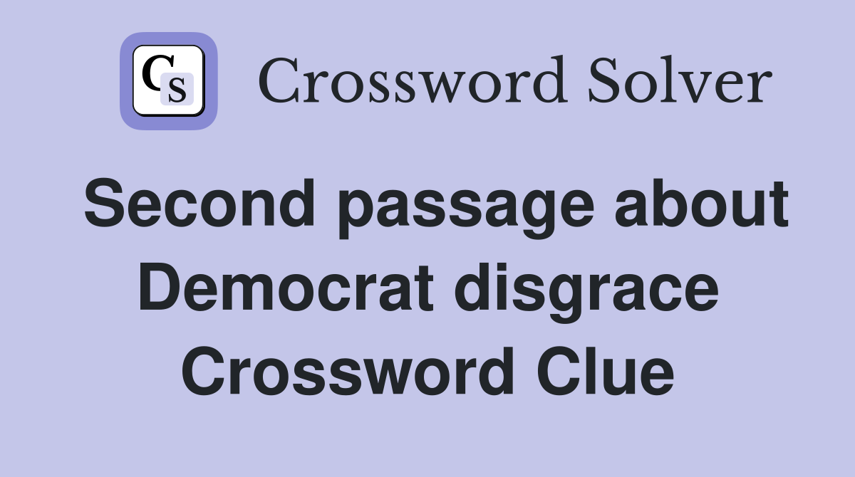 Second passage about Democrat disgrace Crossword Clue