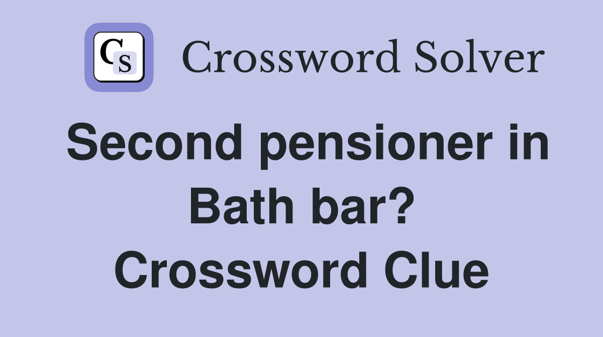 Second pensioner in Bath bar? Crossword Clue