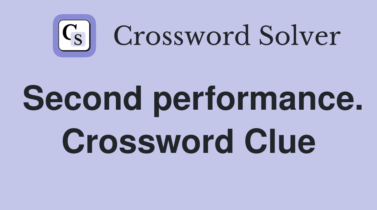 Second performance. Crossword Clue