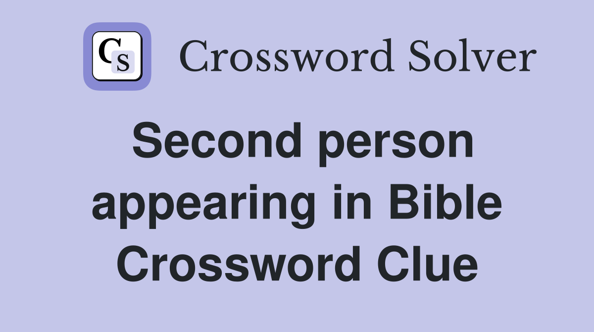 Second person appearing in Bible Crossword Clue