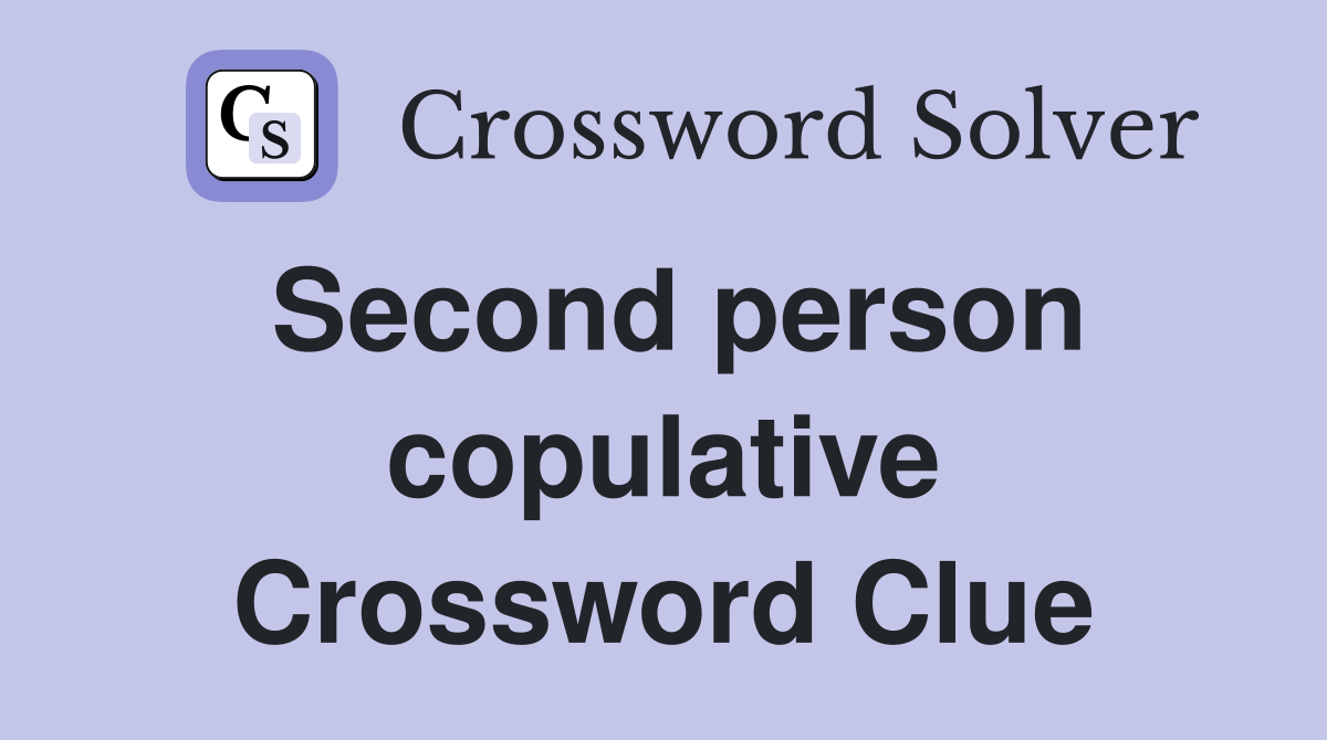 Second person copulative Crossword Clue