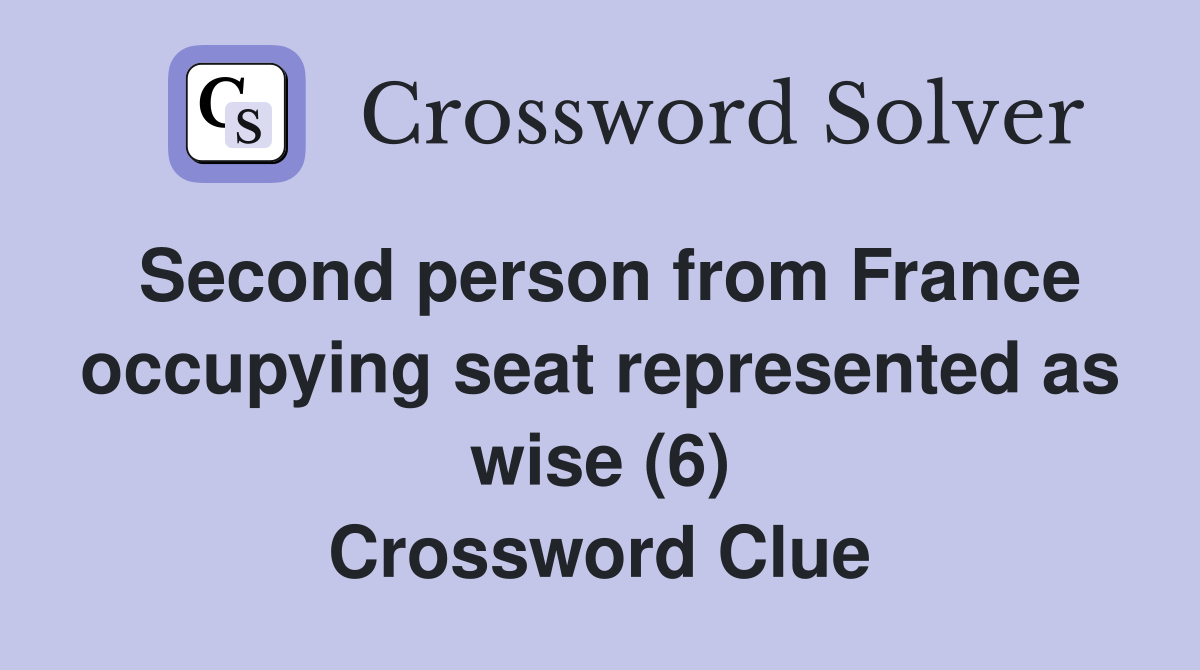 Second person from France occupying seat represented as wise (6) Crossword Clue