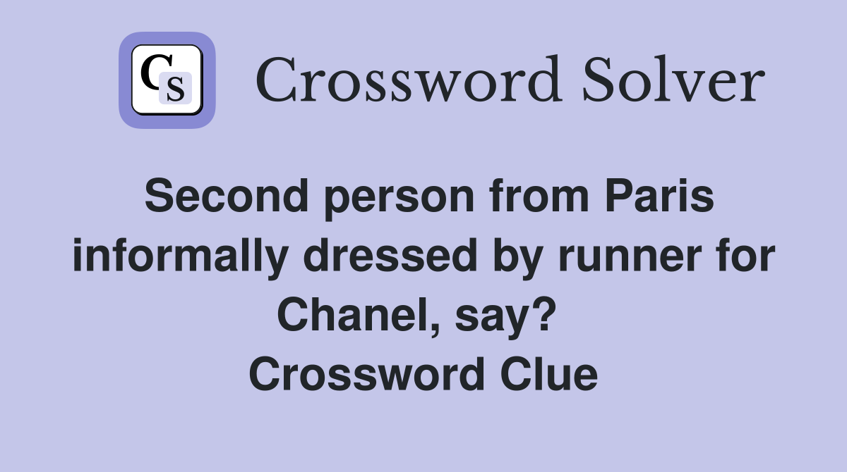 Second person from Paris inform­ally dressed by runner for Chanel, say?  Crossword Clue