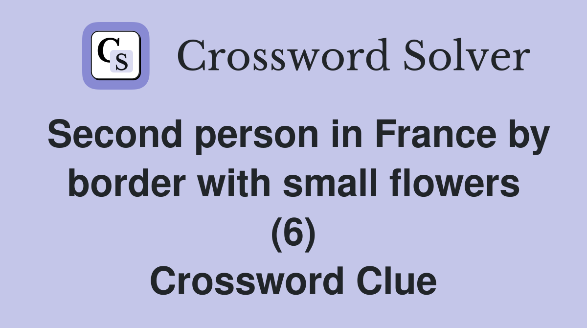 Second person in France by border with small flowers (6) Crossword Clue
