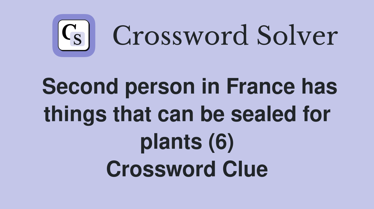 Second person in France has things that can be sealed for plants (6) Crossword Clue