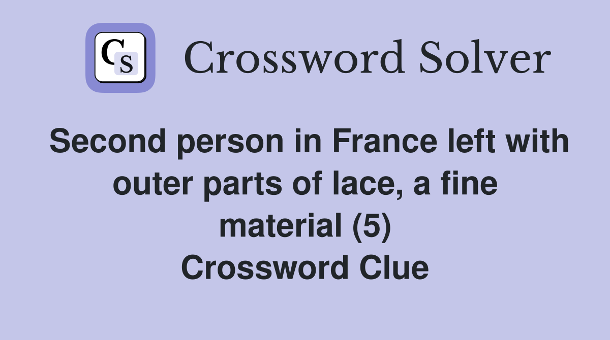Second person in France left with outer parts of lace, a fine material (5) Crossword Clue