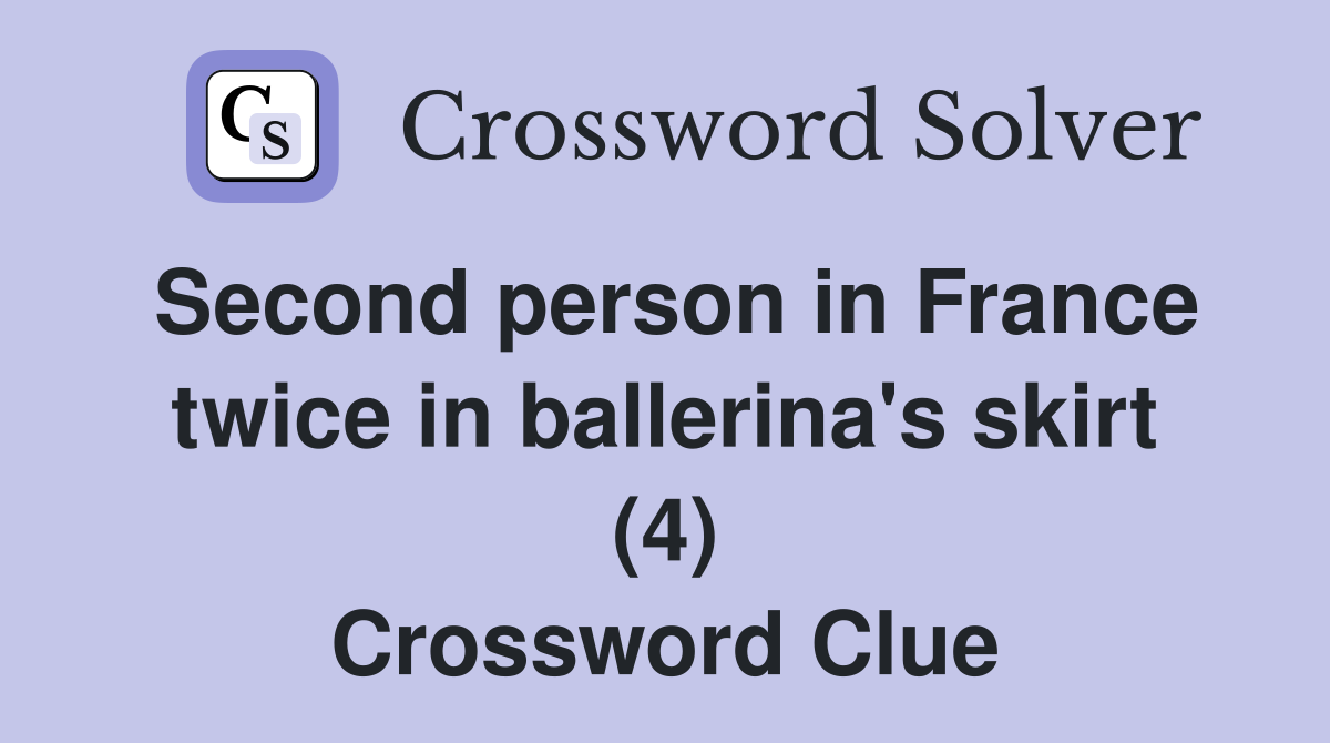 Second person in France twice in ballerina's skirt (4) Crossword Clue