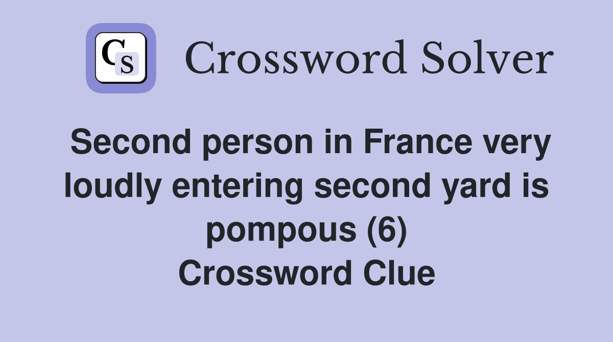 Second person in France very loudly entering second yard is pompous (6) Crossword Clue