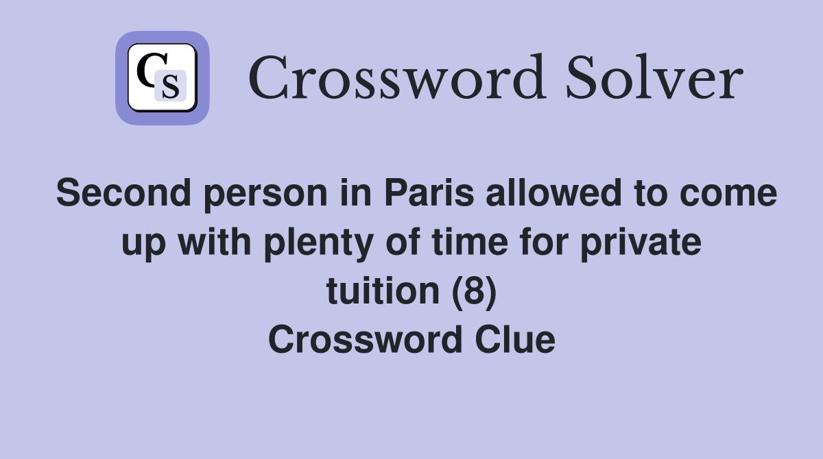 Second person in Paris allowed to come up with plenty of time for private tuition (8) Crossword Clue