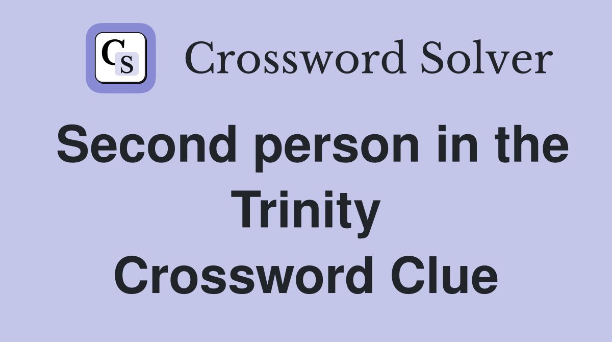 Second person in the Trinity Crossword Clue