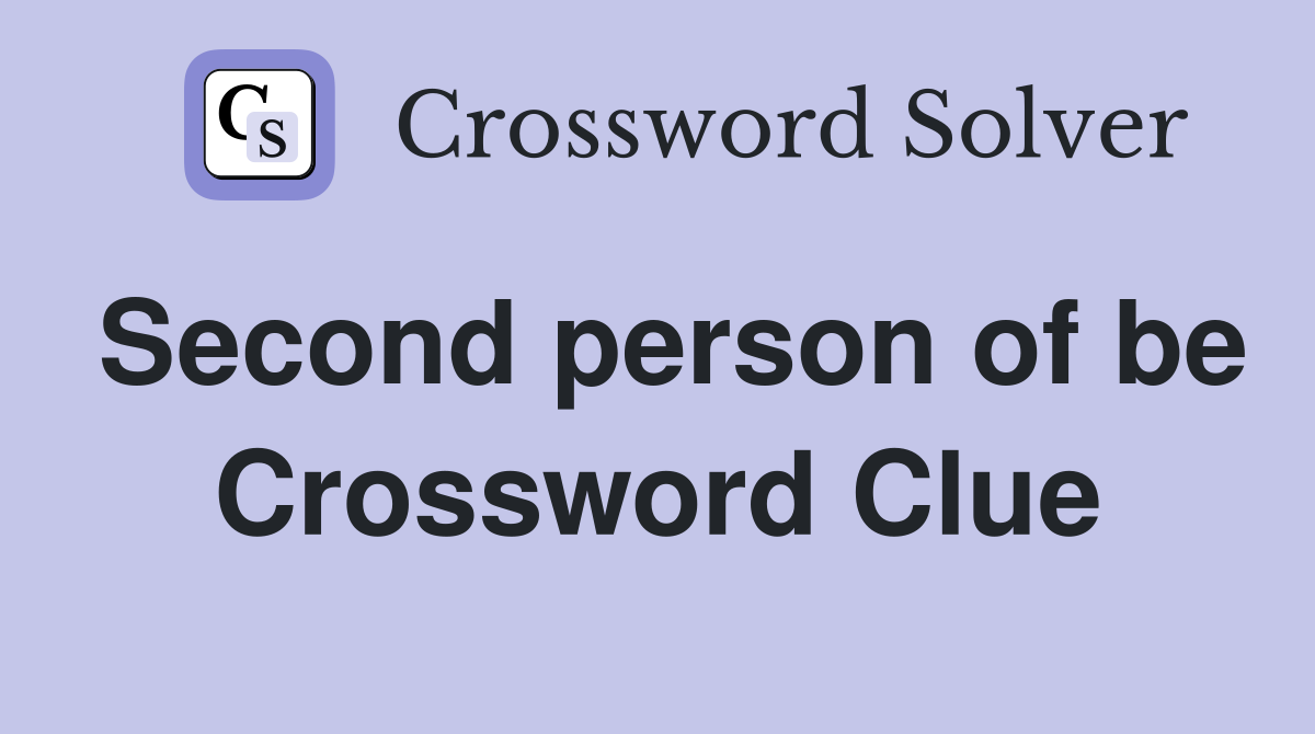 Second person of be Crossword Clue