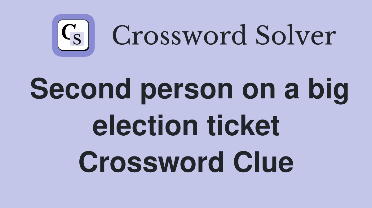 Second person on a big election ticket Crossword Clue