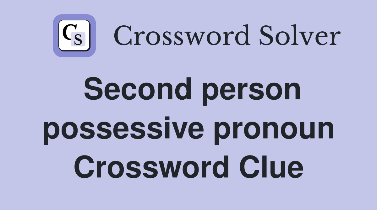 Second person possessive pronoun Crossword Clue