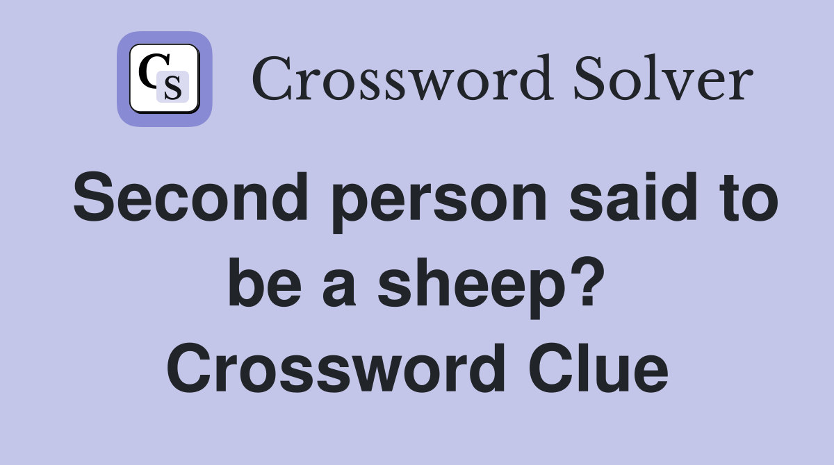 Second person said to be a sheep? Crossword Clue