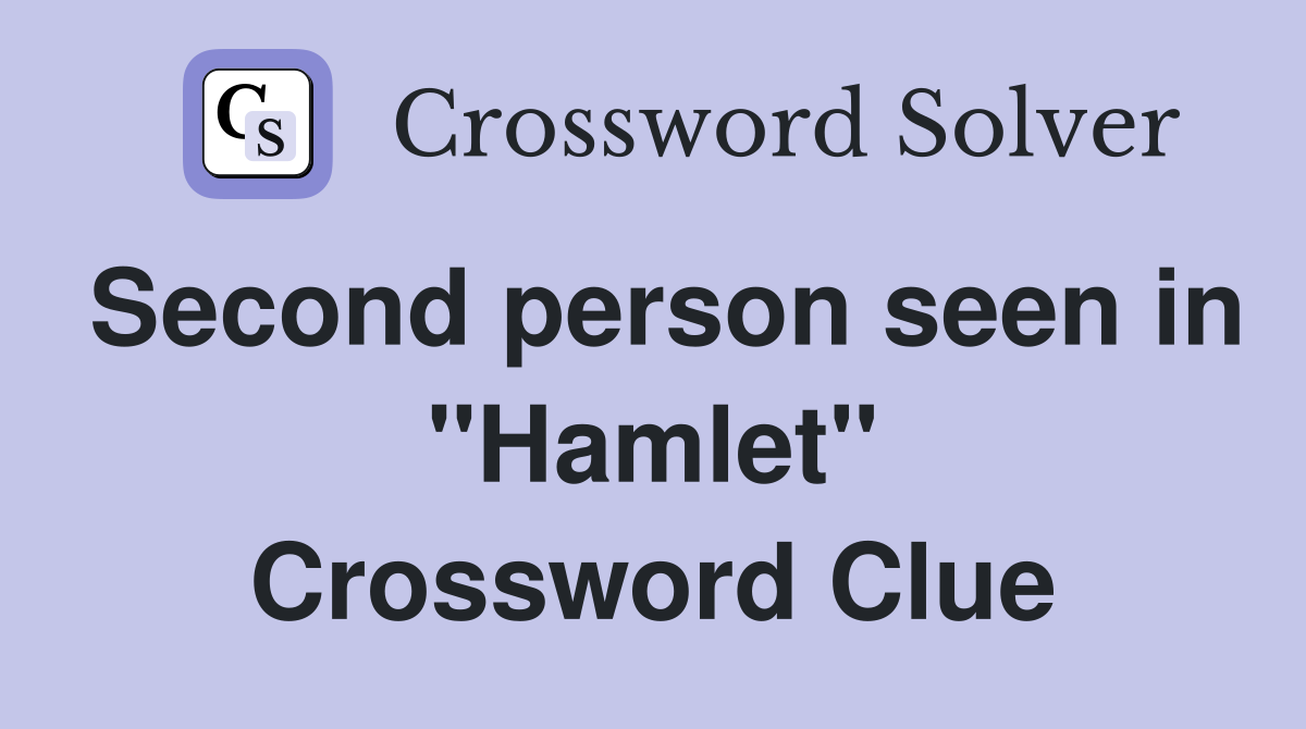 Second person seen in "Hamlet" Crossword Clue
