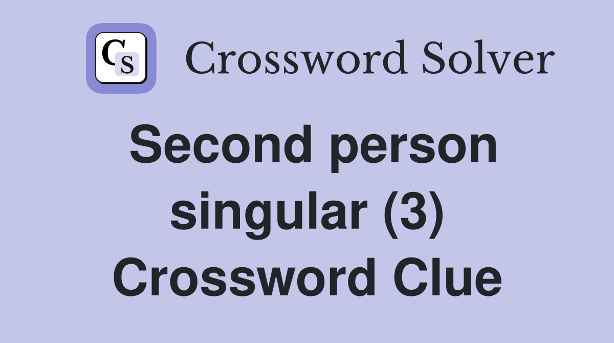 Second person singular (3) Crossword Clue
