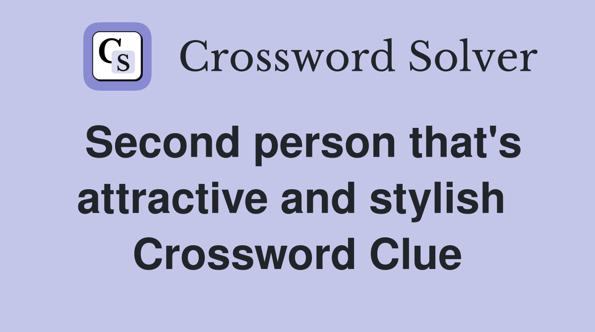 Second person that's attractive and stylish  Crossword Clue