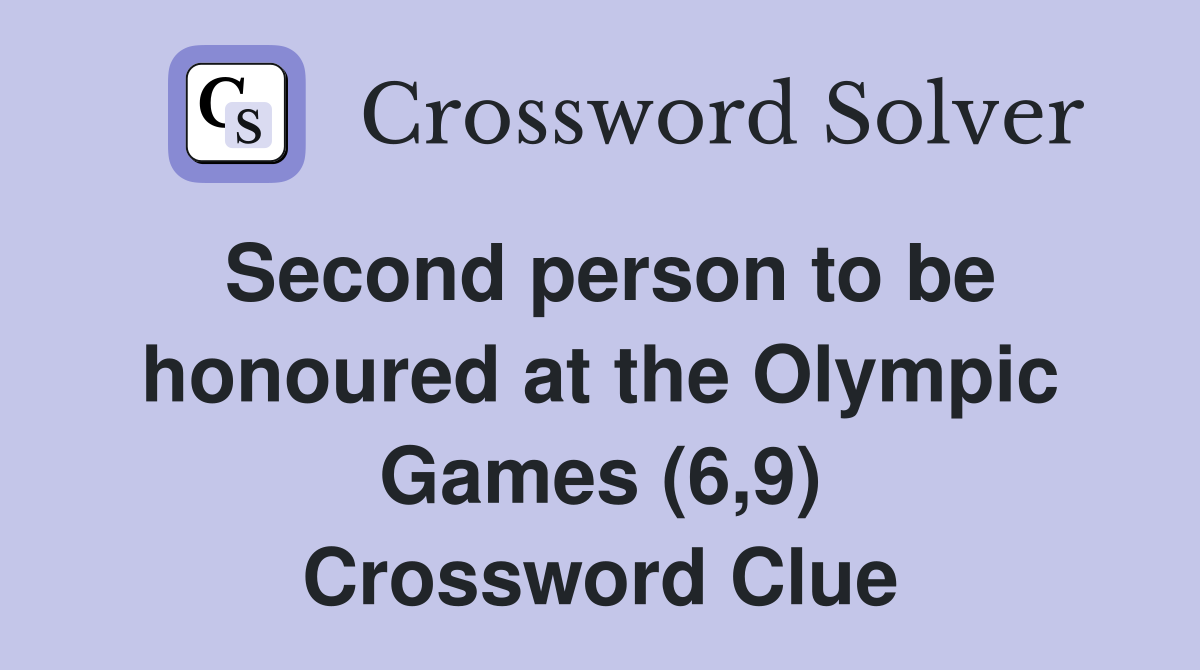 Second person to be honoured at the Olympic Games (6,9) Crossword Clue