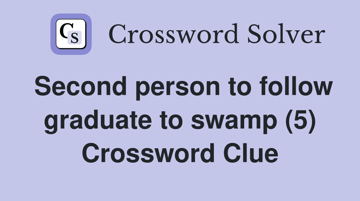 Second person to follow graduate to swamp (5) Crossword Clue
