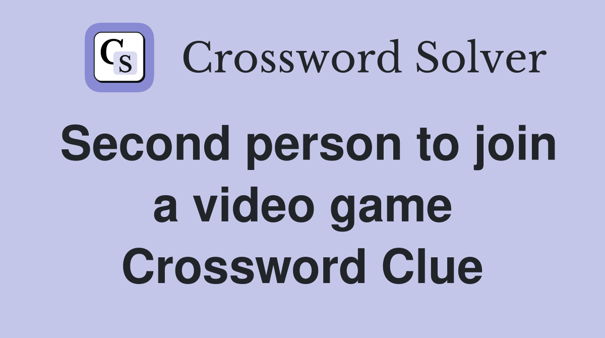 Second person to join a video game Crossword Clue