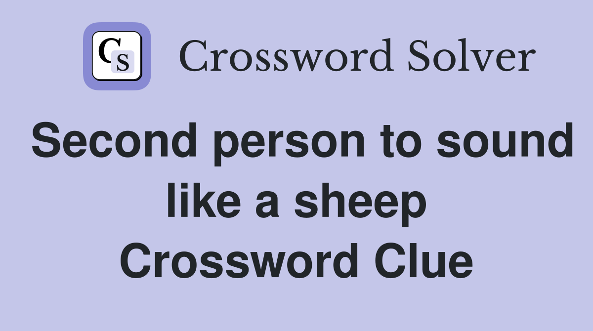 Second person to sound like a sheep Crossword Clue