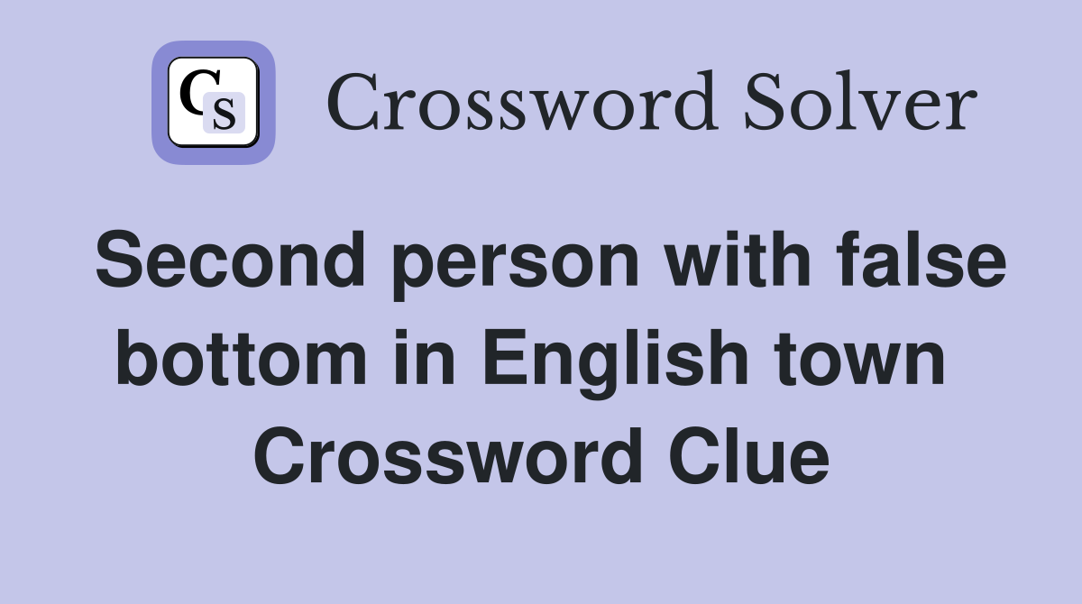 Second person with false bottom in English town  Crossword Clue