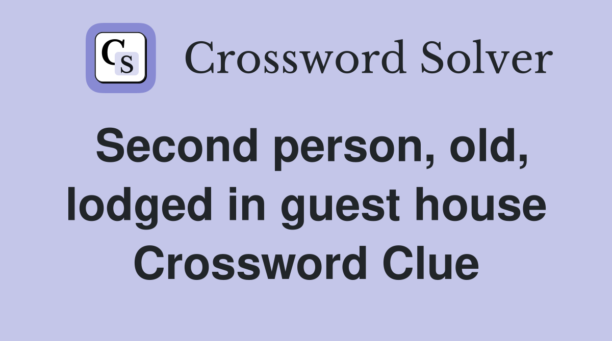 Second person, old, lodged in guest house Crossword Clue