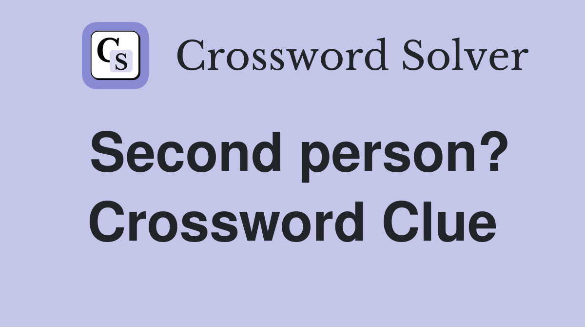 Second person? Crossword Clue