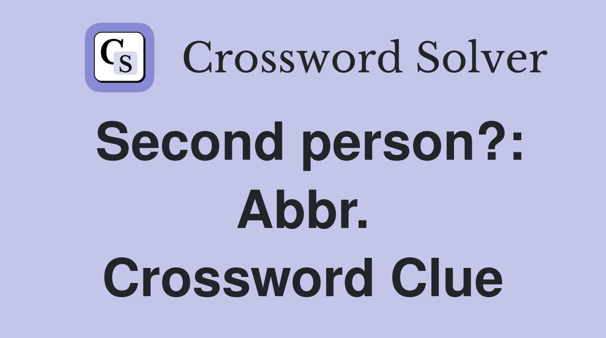 Second person?: Abbr. Crossword Clue