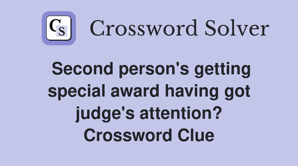 Second person's getting special award having got judge's attention? Crossword Clue