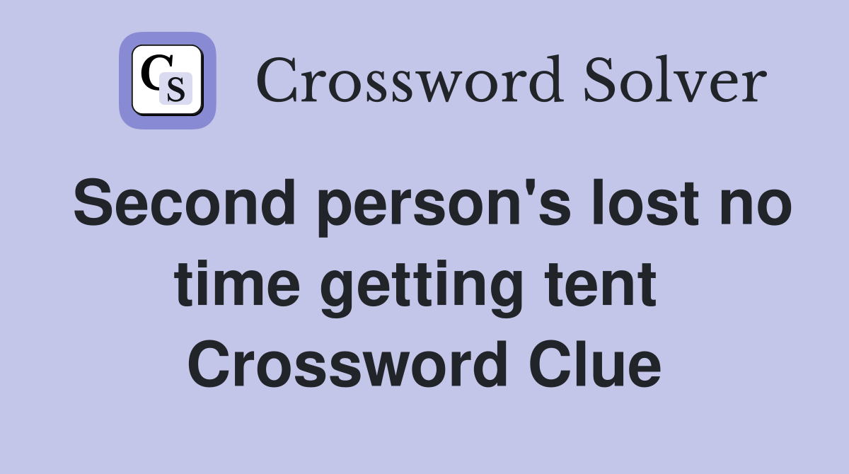 Second person's lost no time getting tent  Crossword Clue