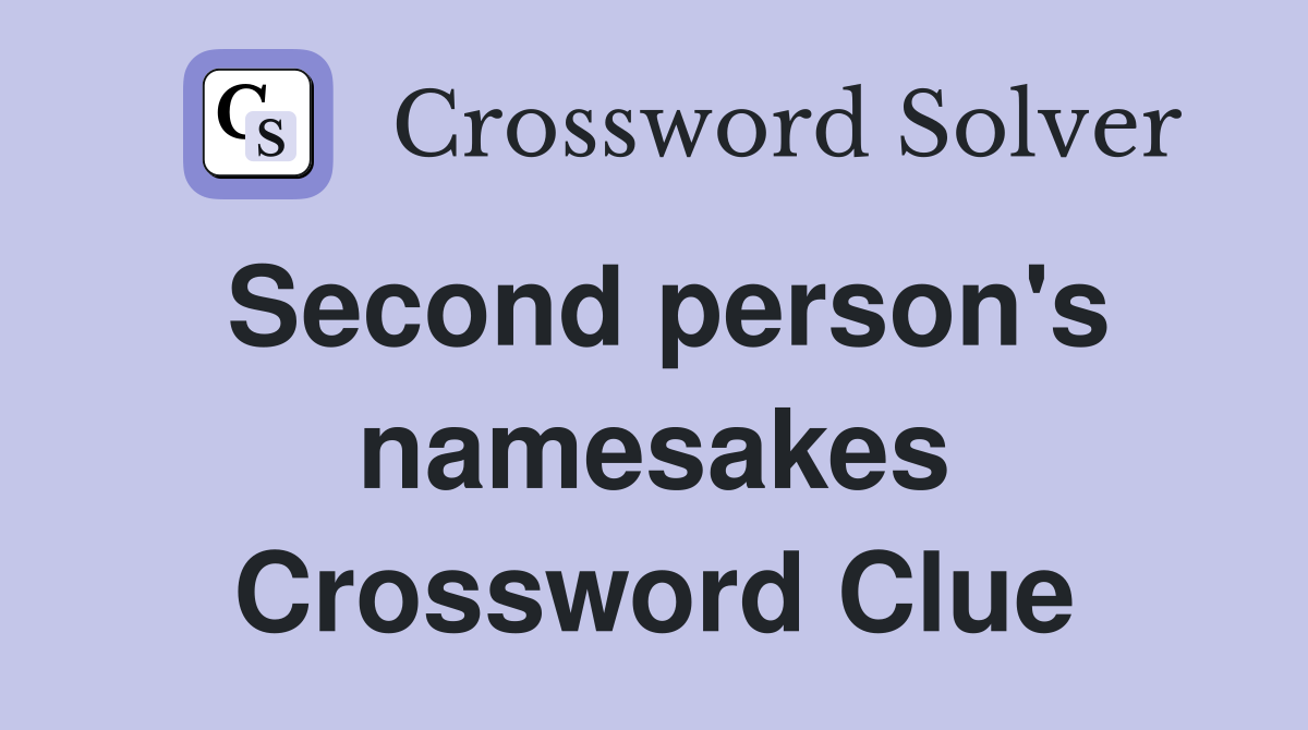 Second person's namesakes Crossword Clue
