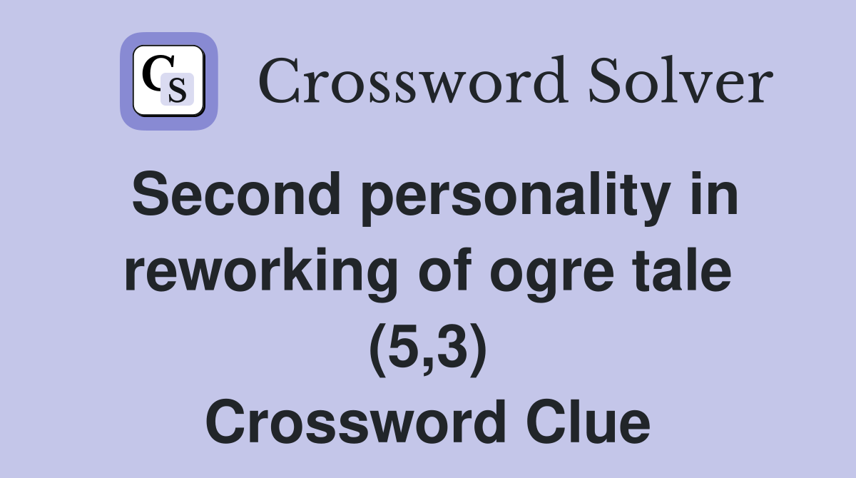 Second personality in reworking of ogre tale (5,3) Crossword Clue