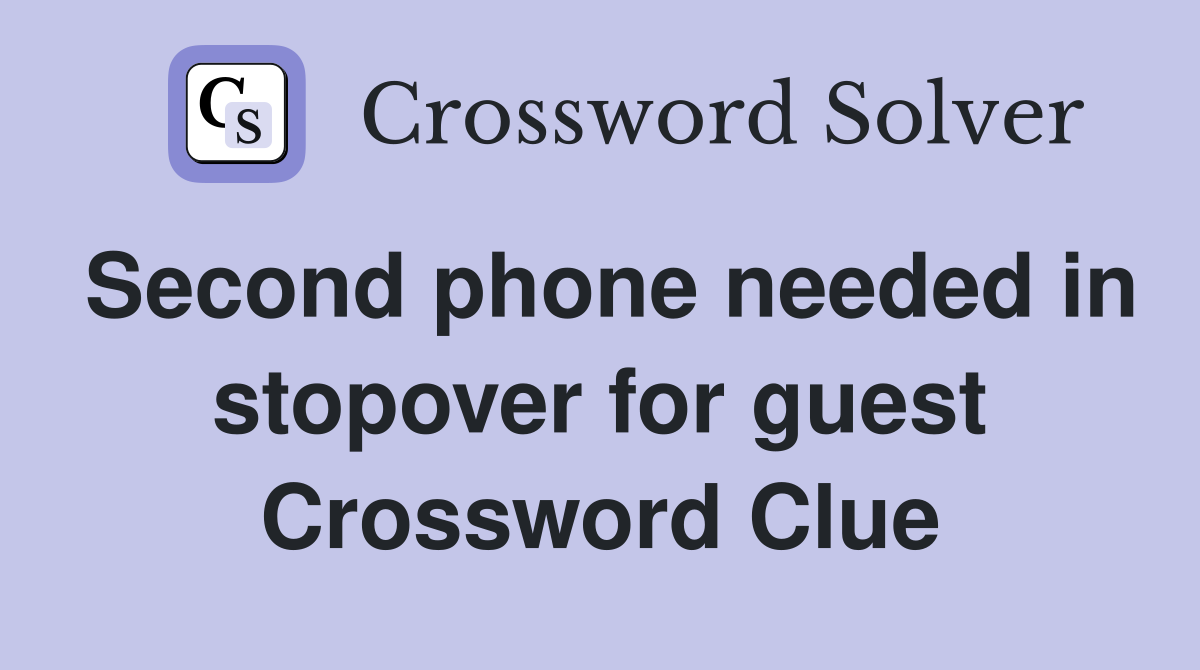 Second phone needed in stopover for guest Crossword Clue