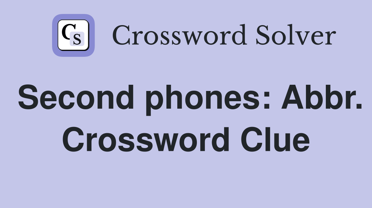 Second phones: Abbr. Crossword Clue
