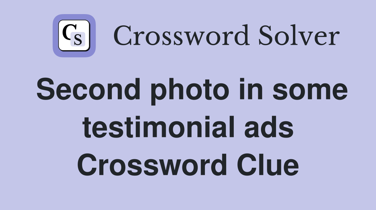 Second photo in some testimonial ads Crossword Clue