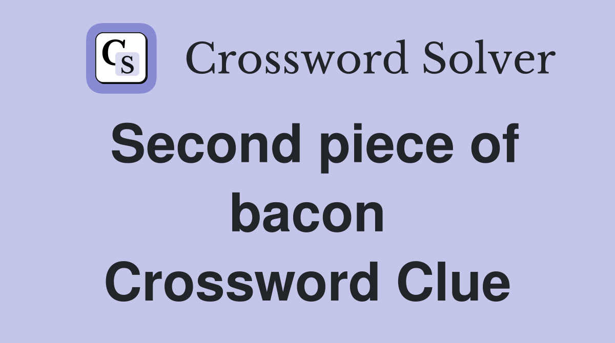 Second piece of bacon Crossword Clue