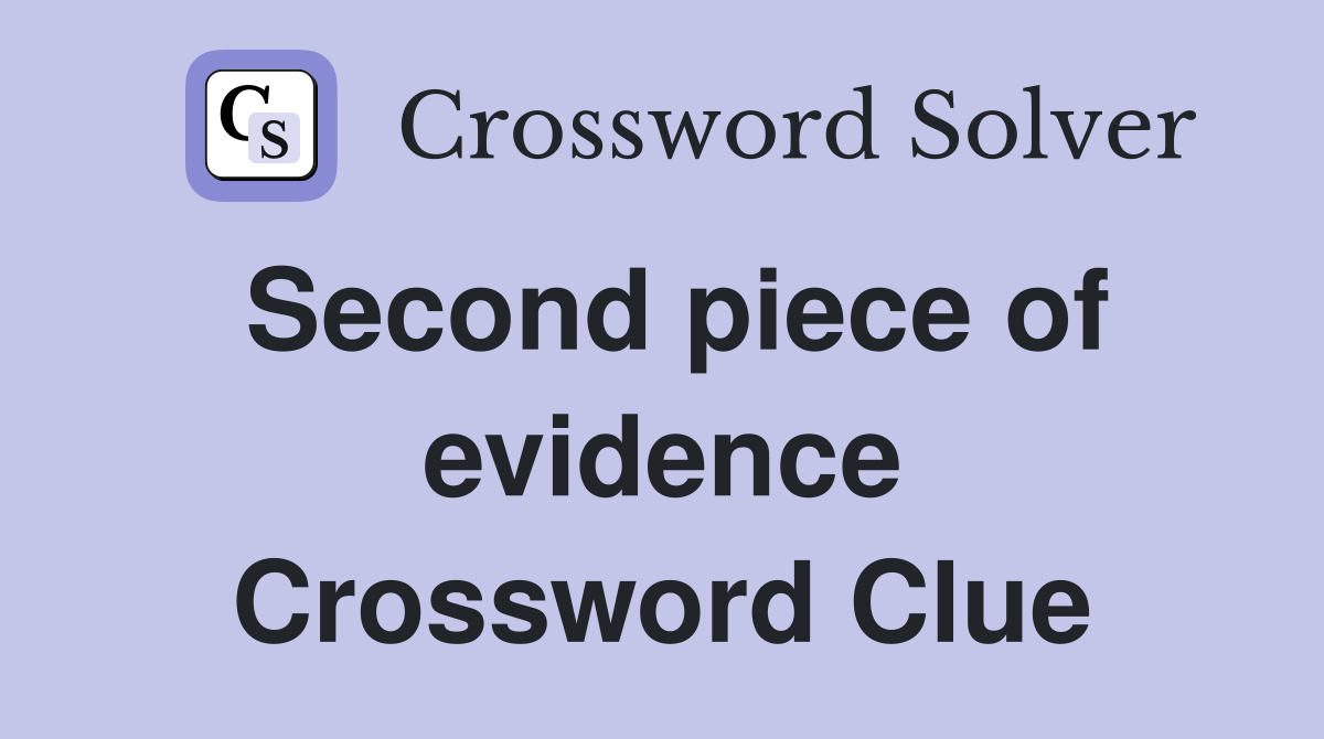 Second piece of evidence Crossword Clue