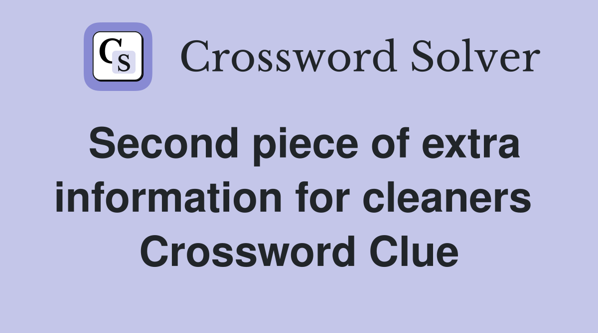 Second piece of extra information for cleaners  Crossword Clue