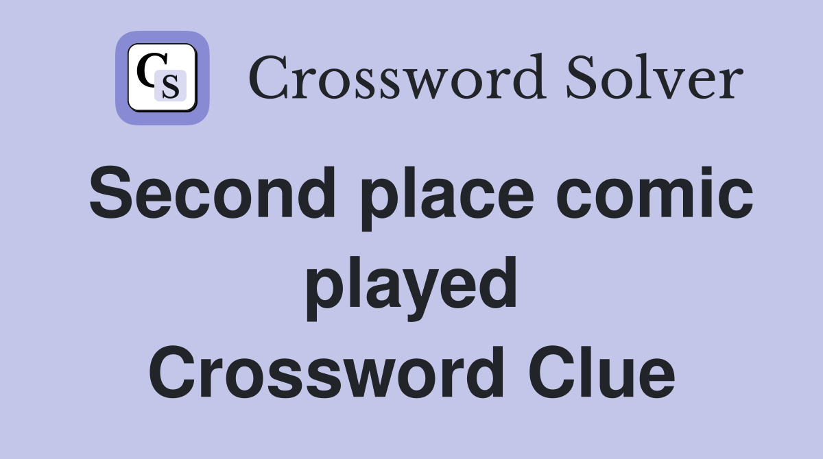 Second place comic played Crossword Clue