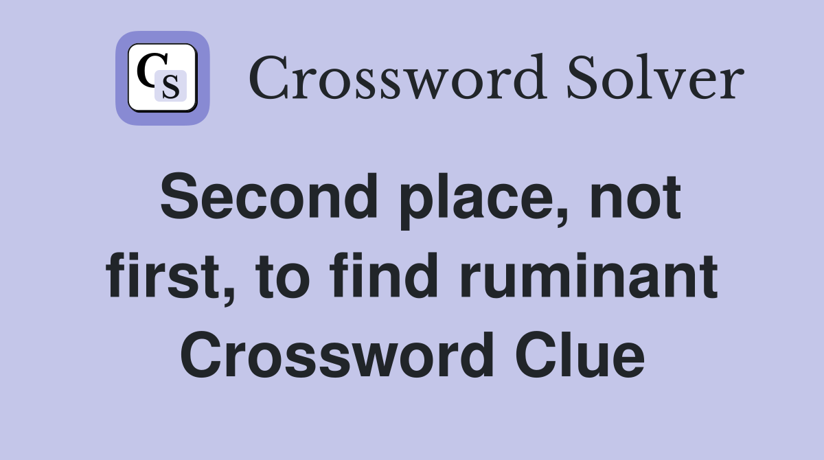 Second place, not first, to find ruminant Crossword Clue
