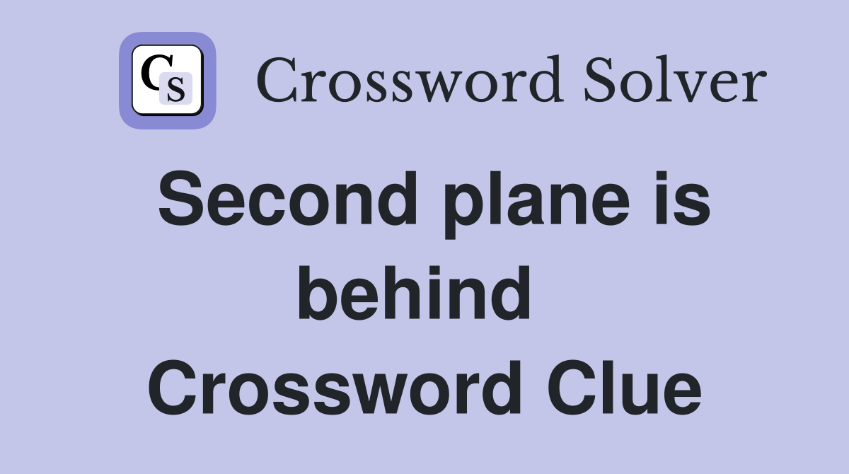 Second plane is behind  Crossword Clue