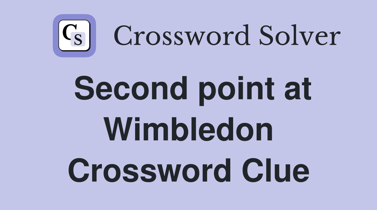 Second point at Wimbledon Crossword Clue