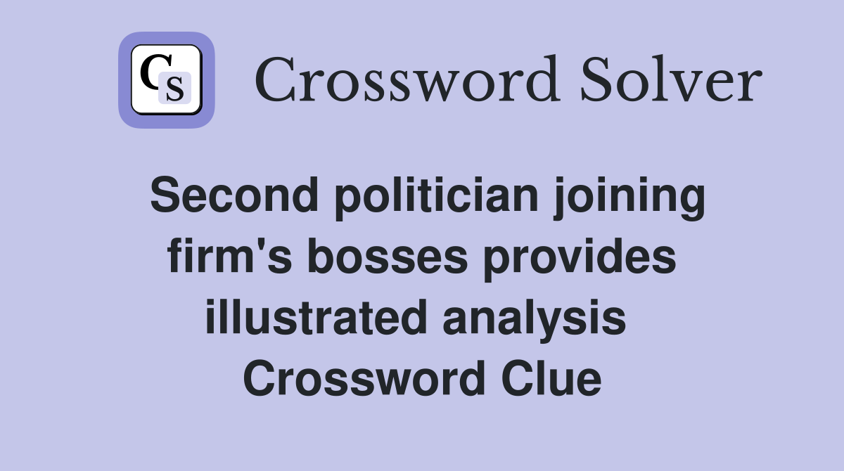 Second politician joining firm's bosses provides illustrated analysis  Crossword Clue