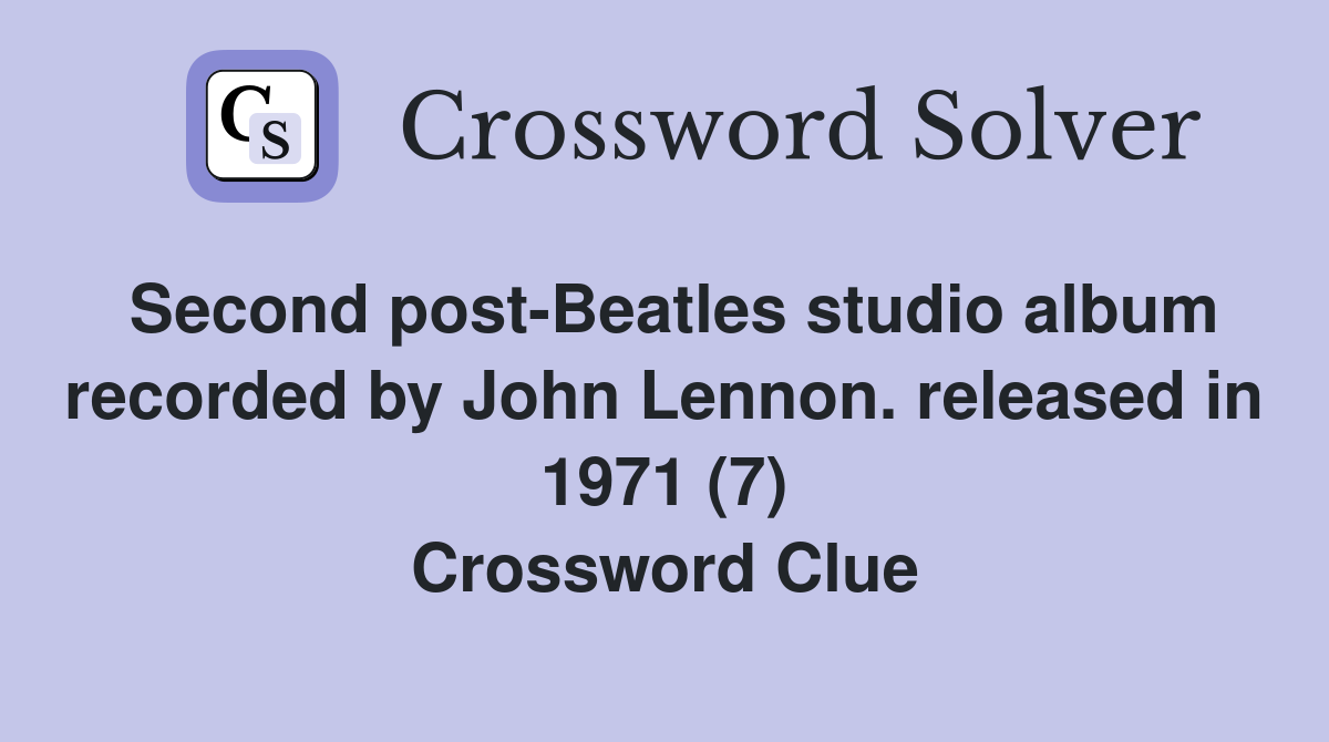 Second post-Beatles studio album recorded by John Lennon. released in 1971 (7) Crossword Clue